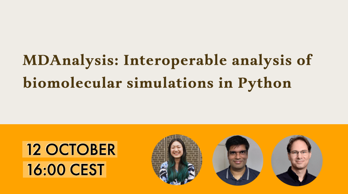 MDAnalysis; interoperable analysis of biomolecular simulations in Python, 12 October at 16:00 CEST