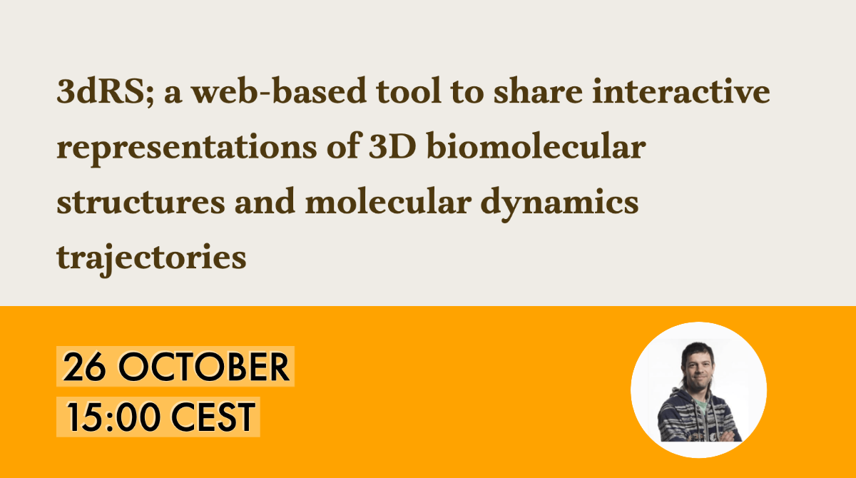 3dRS; a Web-Based Tool to Share Interactive Representations of 3D Biomolecular Structures and Molecular Dynamics Trajectories on 26 October at 15:00 CEST